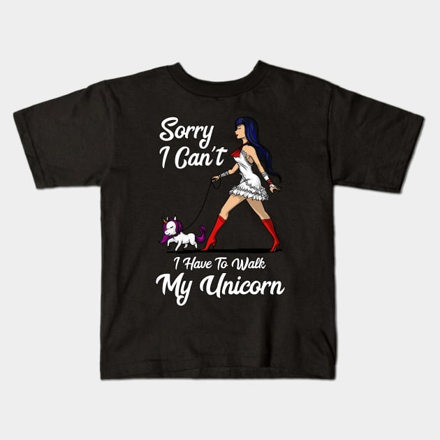 Sorry I Can't I Have To Walk My Unicorn Kids T-Shirt by underheaven